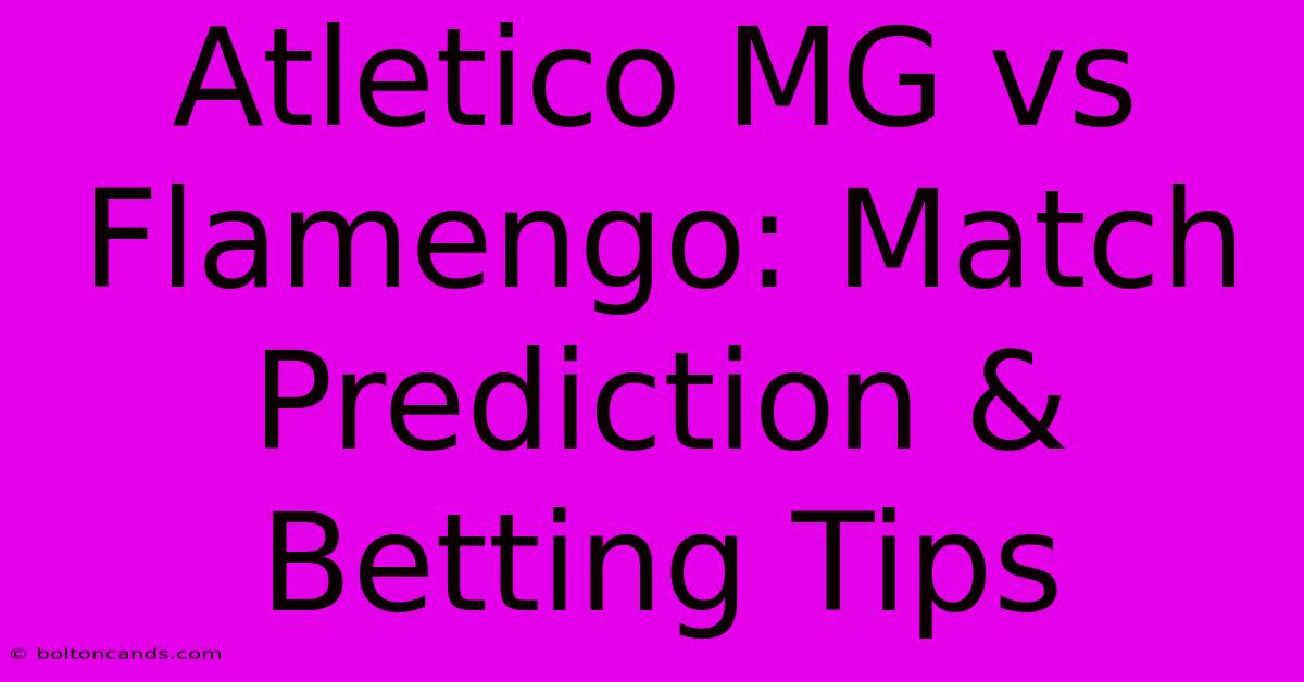 Atletico MG Vs Flamengo: Match Prediction & Betting Tips