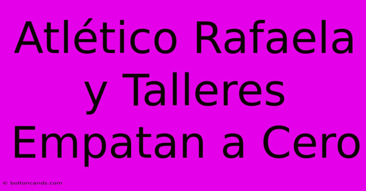 Atlético Rafaela Y Talleres Empatan A Cero