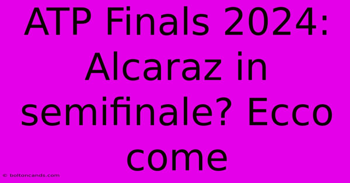 ATP Finals 2024: Alcaraz In Semifinale? Ecco Come