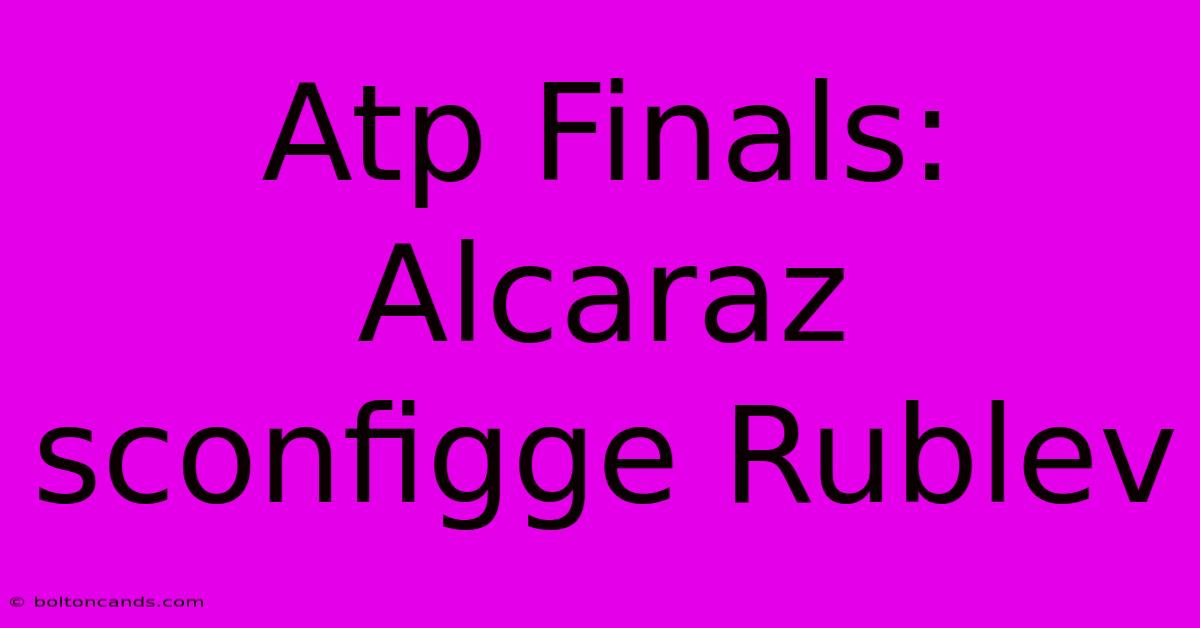 Atp Finals: Alcaraz Sconfigge Rublev