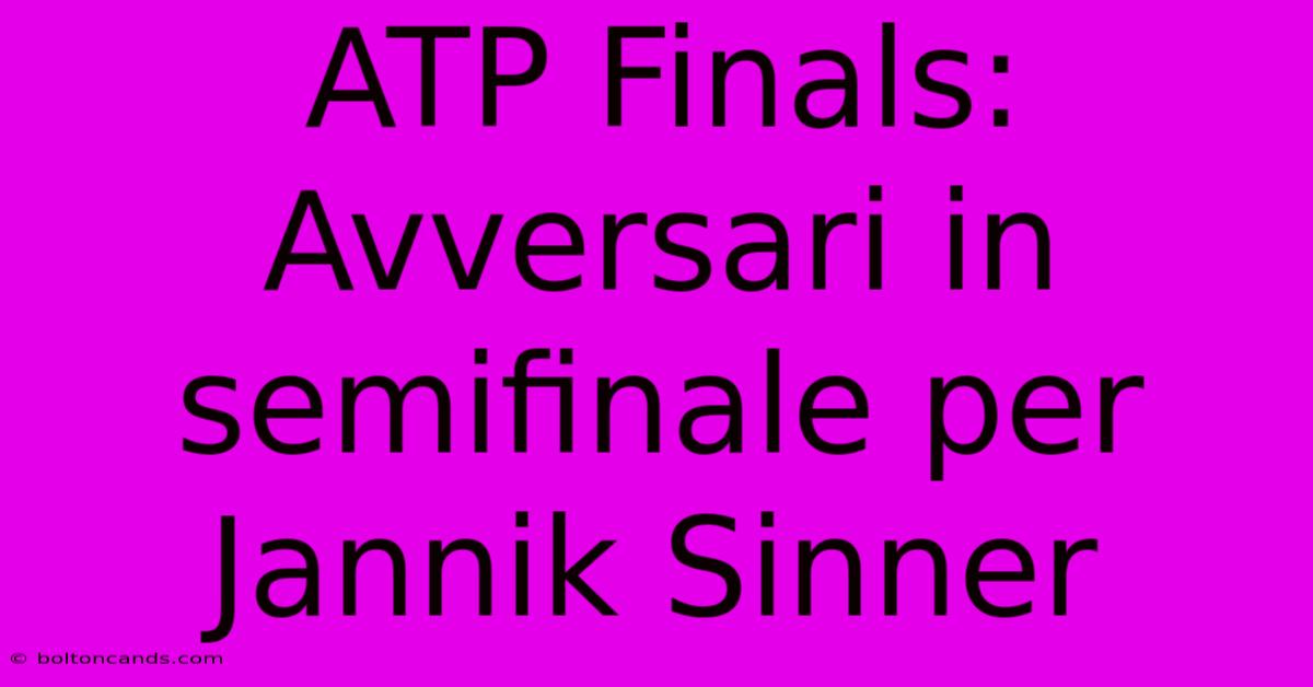 ATP Finals: Avversari In Semifinale Per Jannik Sinner