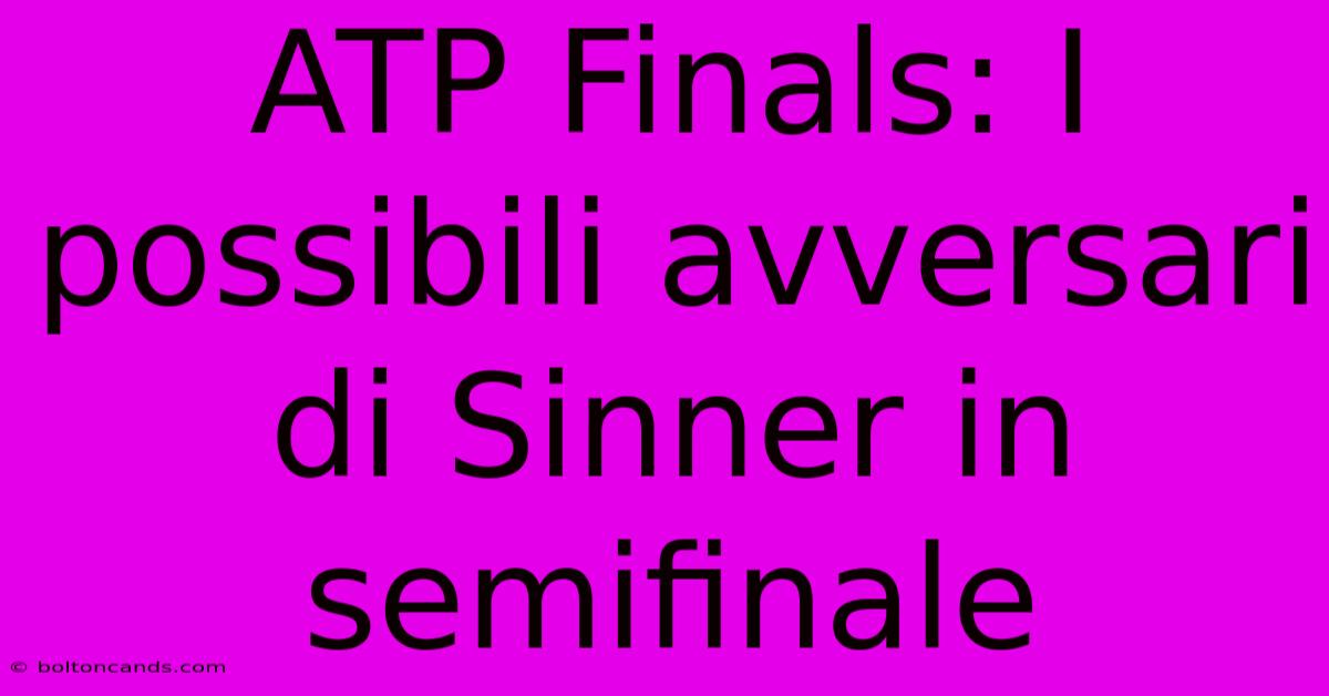 ATP Finals: I Possibili Avversari Di Sinner In Semifinale