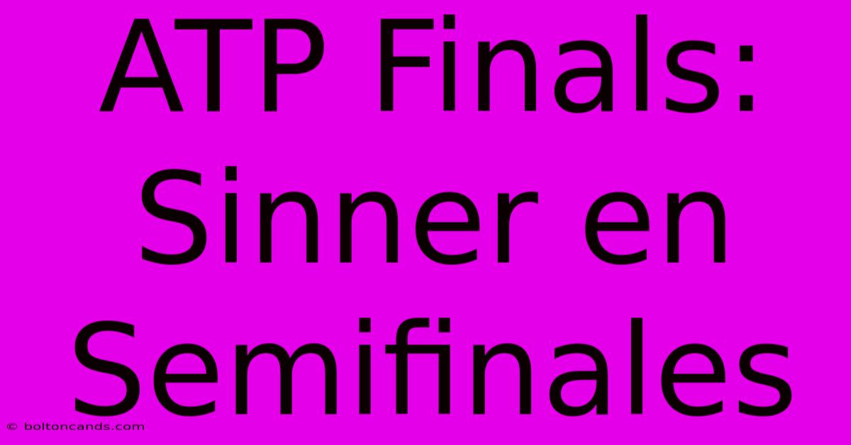 ATP Finals: Sinner En Semifinales