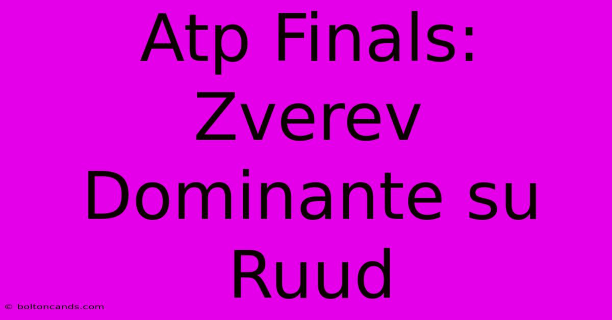 Atp Finals: Zverev Dominante Su Ruud