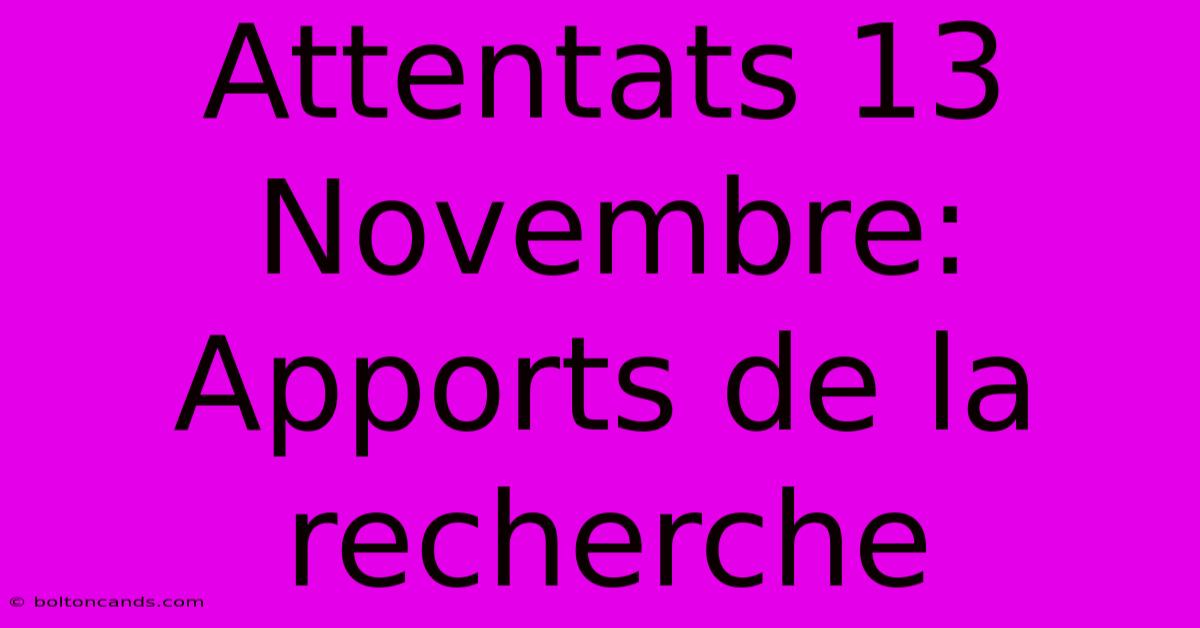 Attentats 13 Novembre: Apports De La Recherche