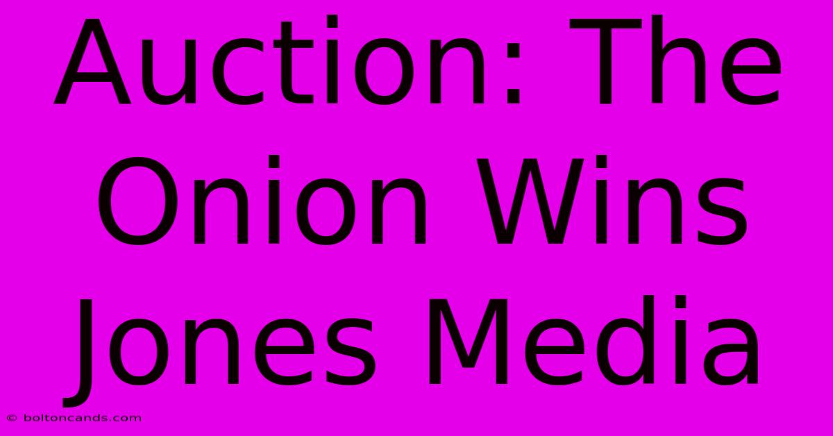 Auction: The Onion Wins Jones Media 