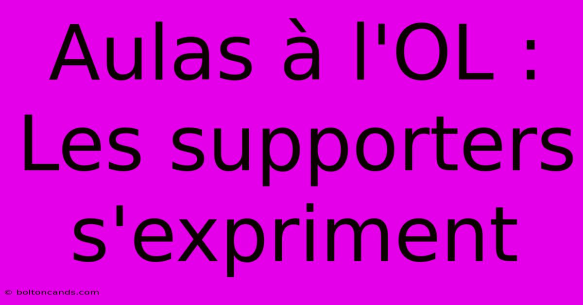 Aulas À L'OL : Les Supporters S'expriment