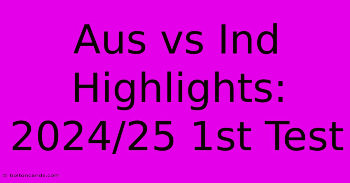 Aus Vs Ind Highlights: 2024/25 1st Test