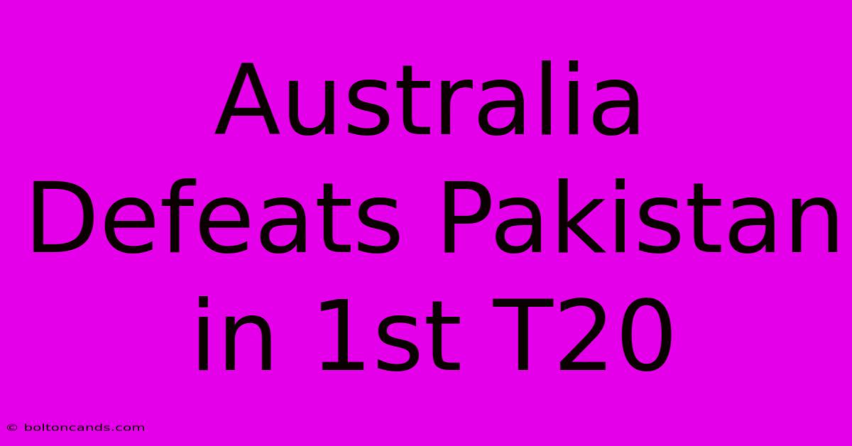 Australia Defeats Pakistan In 1st T20