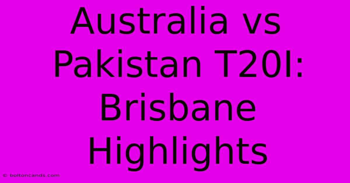 Australia Vs Pakistan T20I: Brisbane Highlights