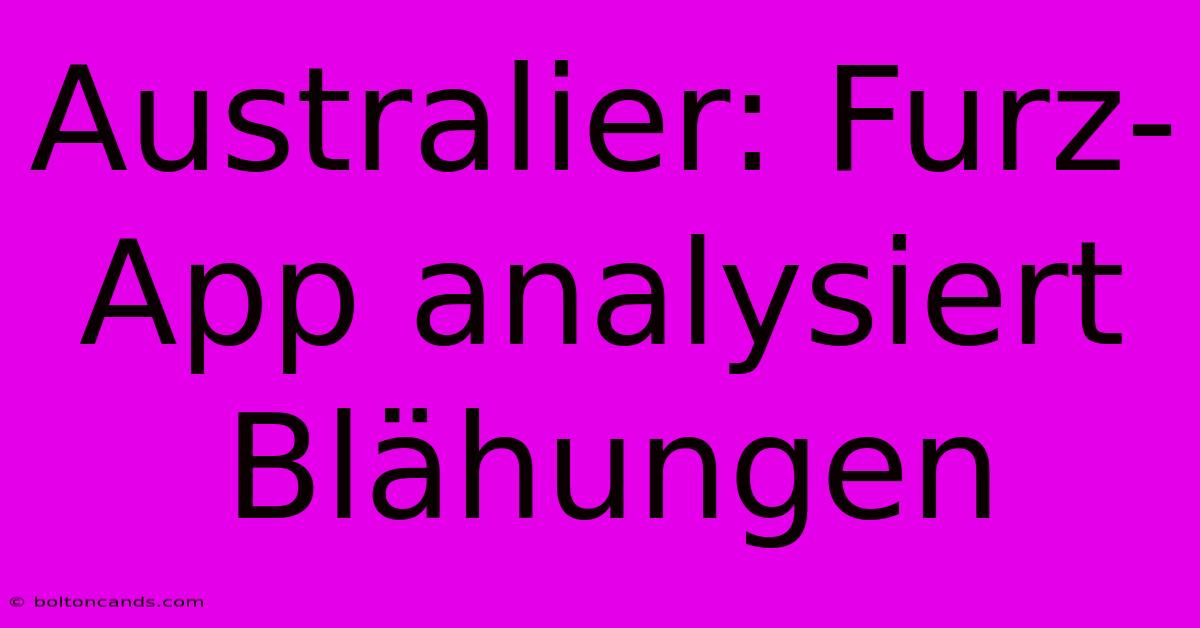 Australier: Furz-App Analysiert Blähungen 