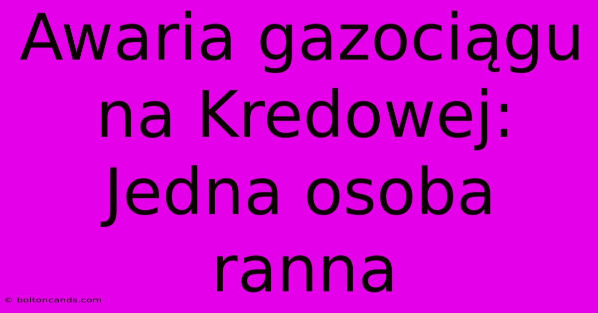 Awaria Gazociągu Na Kredowej: Jedna Osoba Ranna