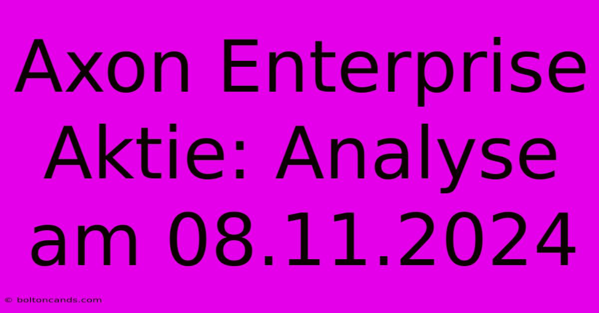 Axon Enterprise Aktie: Analyse Am 08.11.2024