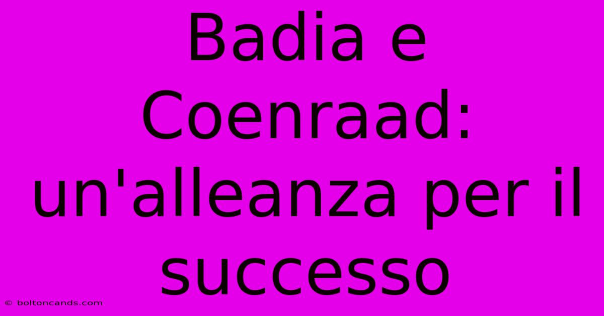 Badia E Coenraad: Un'alleanza Per Il Successo