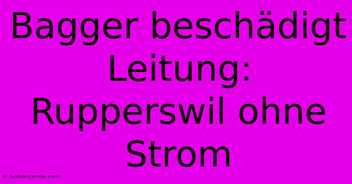 Bagger Beschädigt Leitung: Rupperswil Ohne Strom