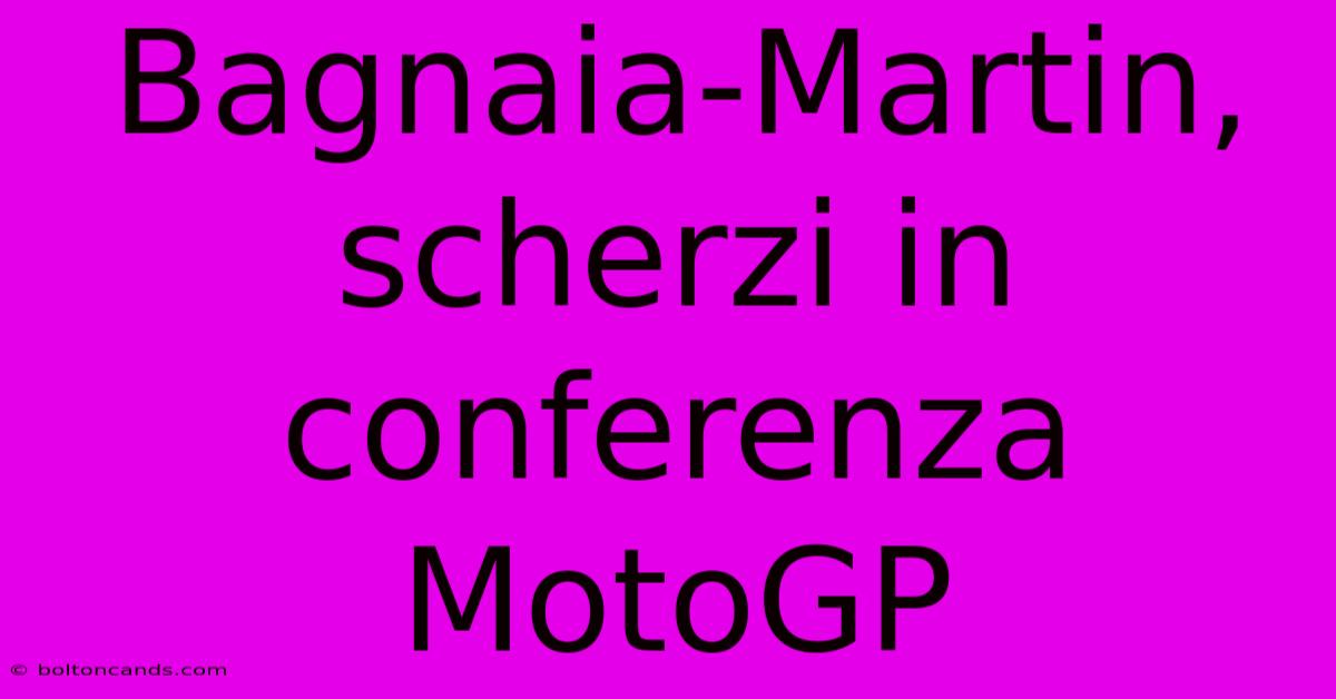 Bagnaia-Martin, Scherzi In Conferenza MotoGP