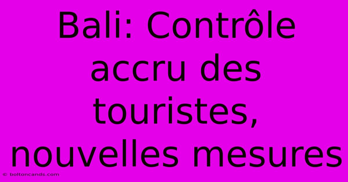 Bali: Contrôle Accru Des Touristes, Nouvelles Mesures 