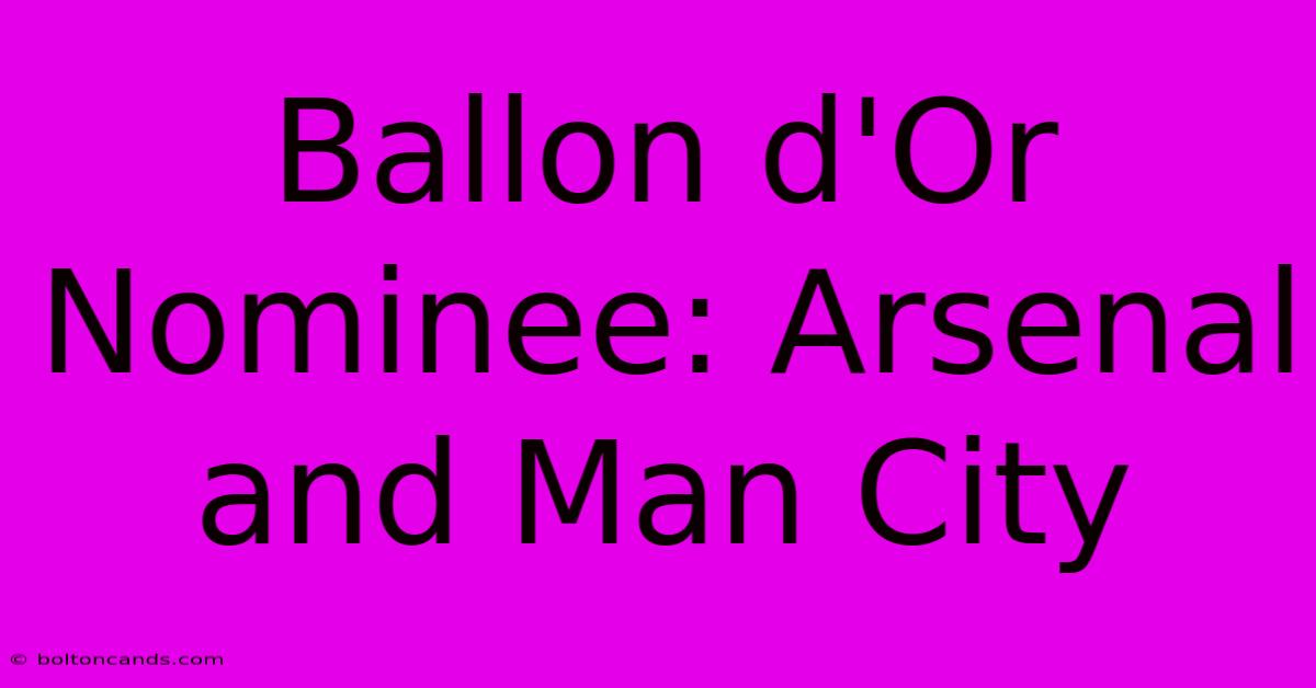 Ballon D'Or Nominee: Arsenal And Man City