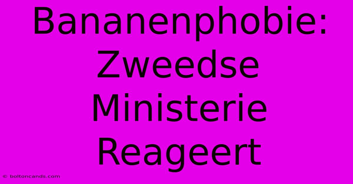 Bananenphobie: Zweedse Ministerie Reageert 