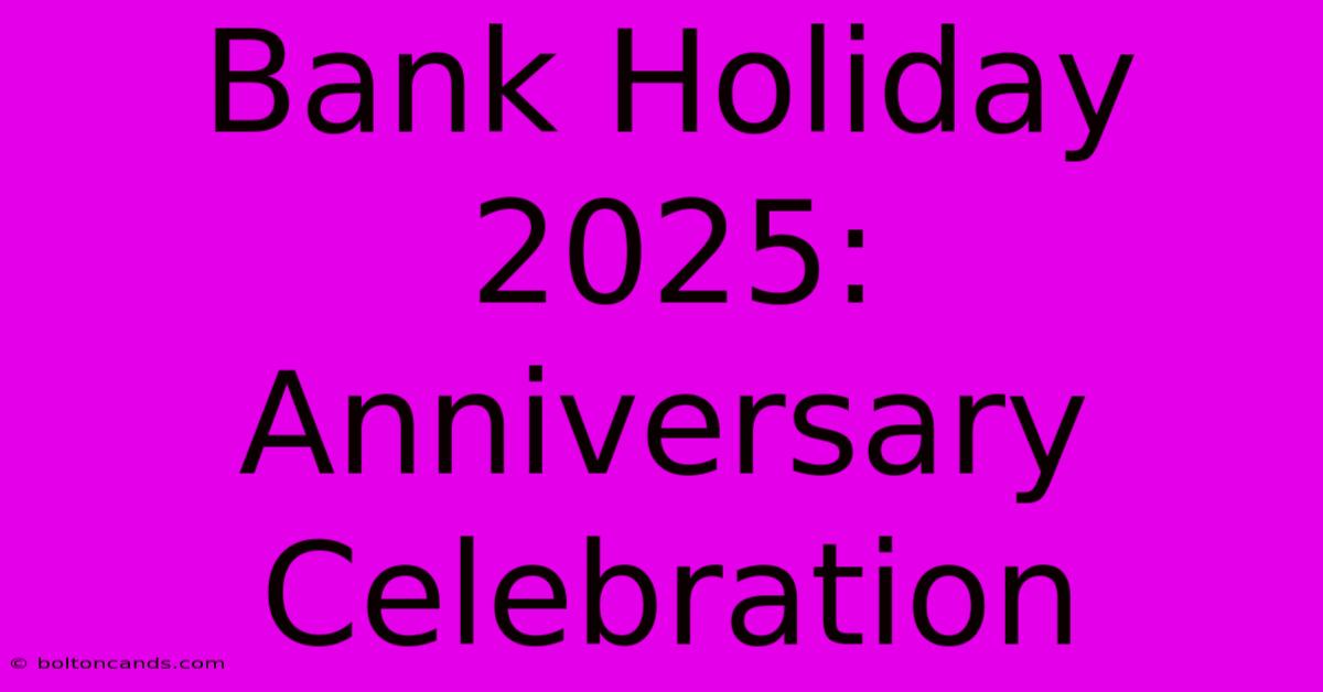 Bank Holiday 2025: Anniversary Celebration