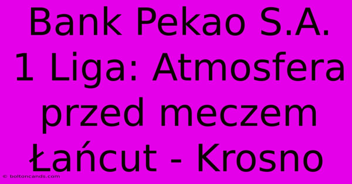 Bank Pekao S.A. 1 Liga: Atmosfera Przed Meczem Łańcut - Krosno