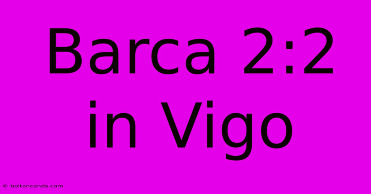 Barca 2:2 In Vigo