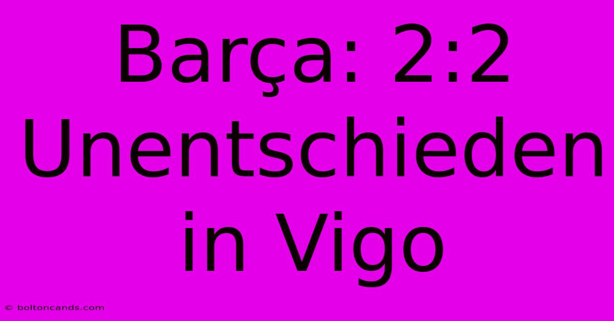 Barça: 2:2 Unentschieden In Vigo