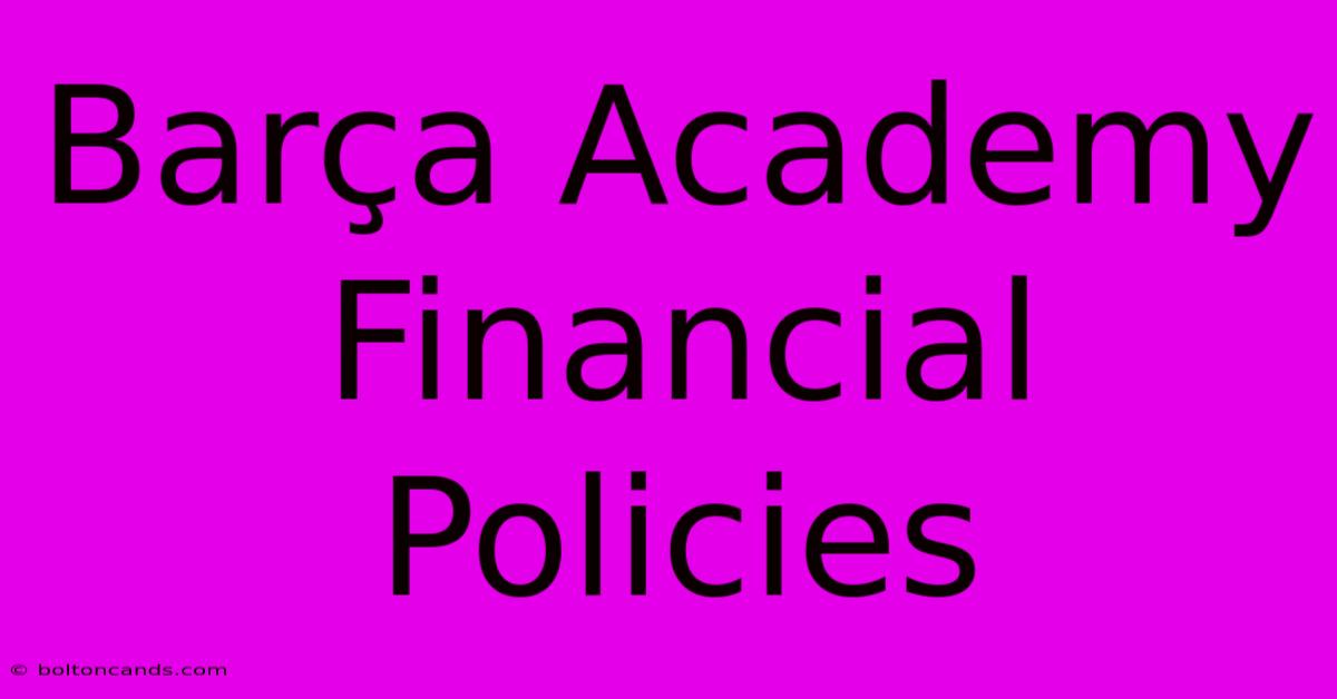 Barça Academy Financial Policies