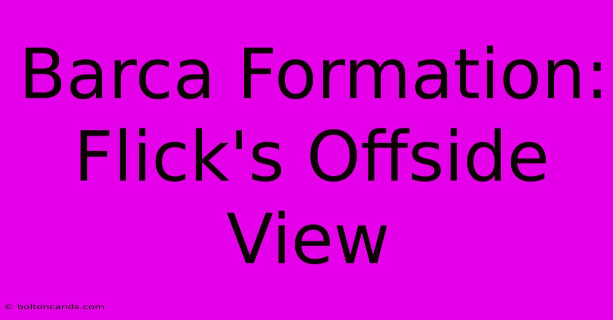 Barca Formation: Flick's Offside View