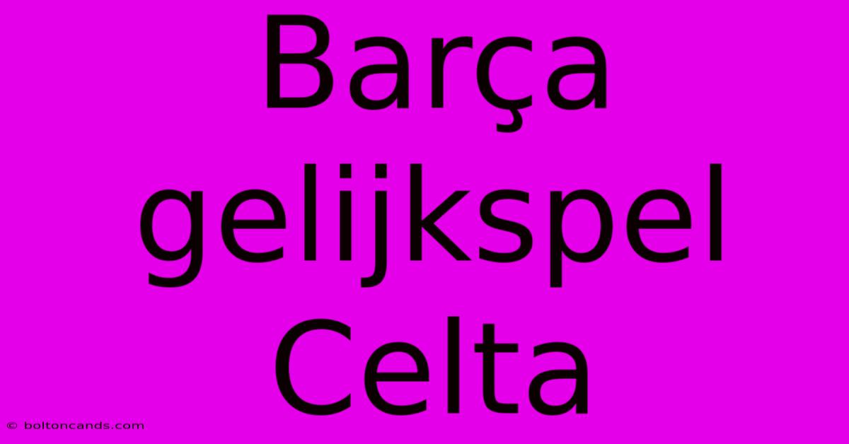 Barça Gelijkspel Celta