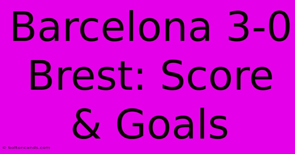 Barcelona 3-0 Brest: Score & Goals