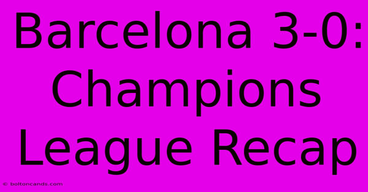 Barcelona 3-0: Champions League Recap