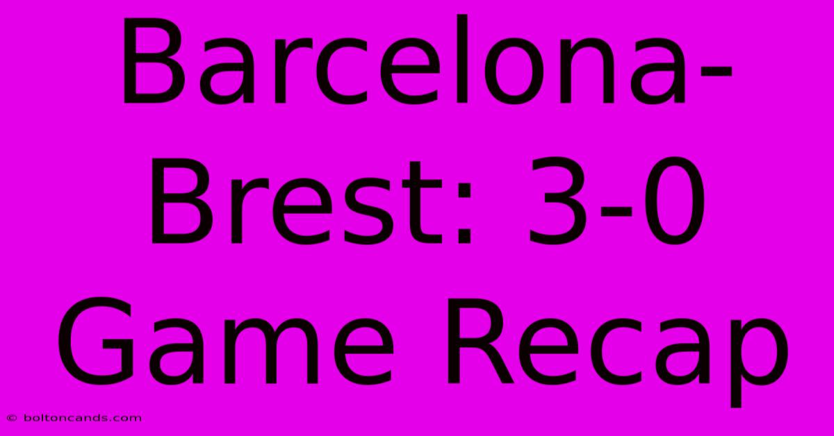 Barcelona-Brest: 3-0 Game Recap