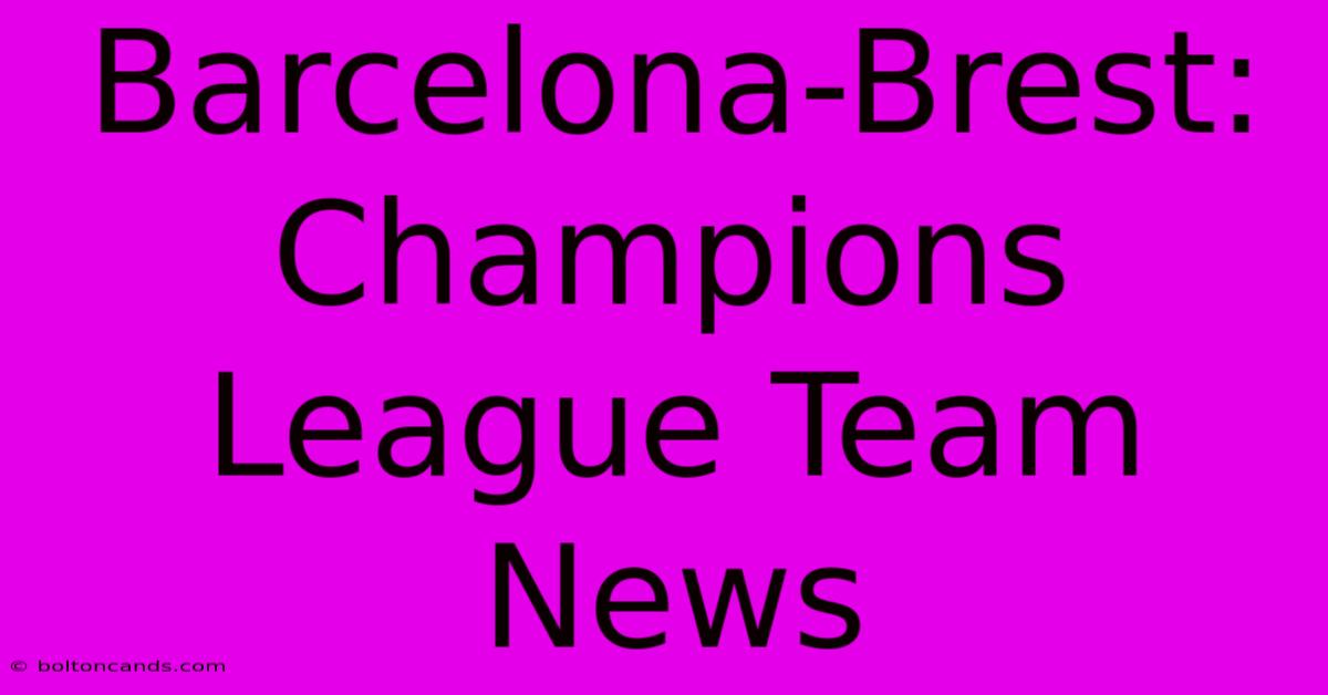 Barcelona-Brest: Champions League Team News