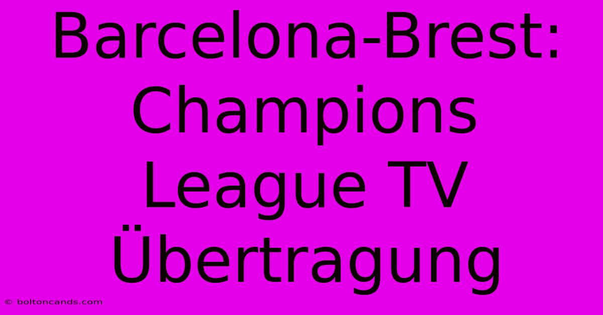 Barcelona-Brest: Champions League TV Übertragung