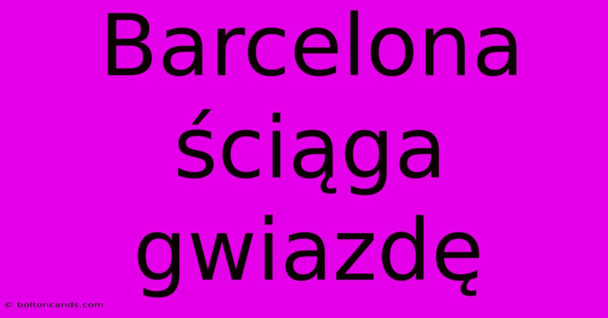 Barcelona Ściąga Gwiazdę