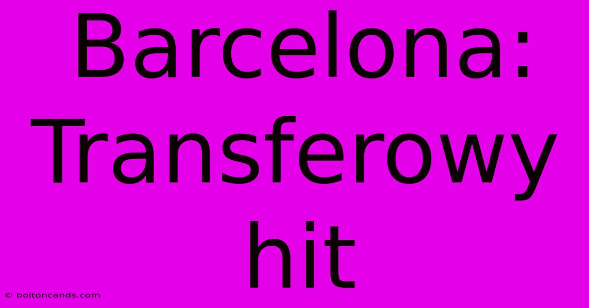 Barcelona: Transferowy Hit