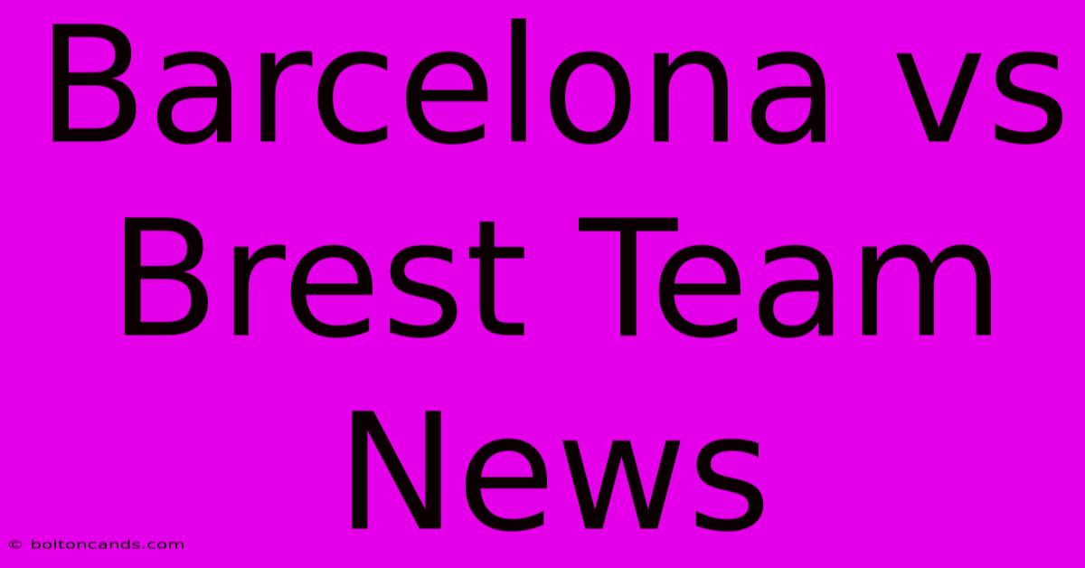 Barcelona Vs Brest Team News