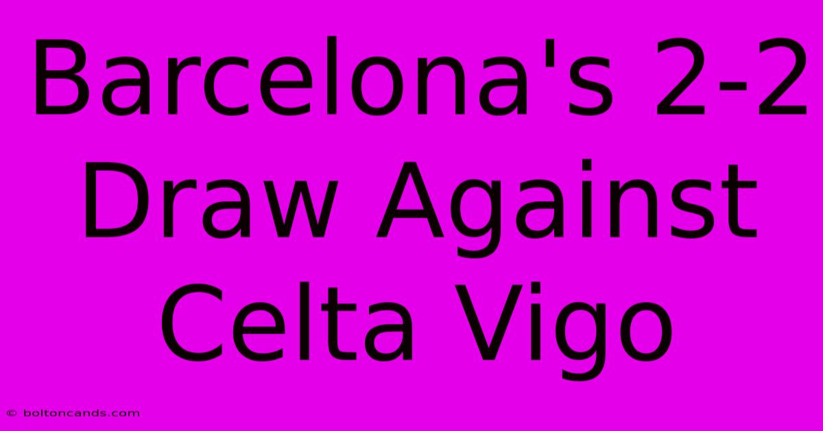 Barcelona's 2-2 Draw Against Celta Vigo