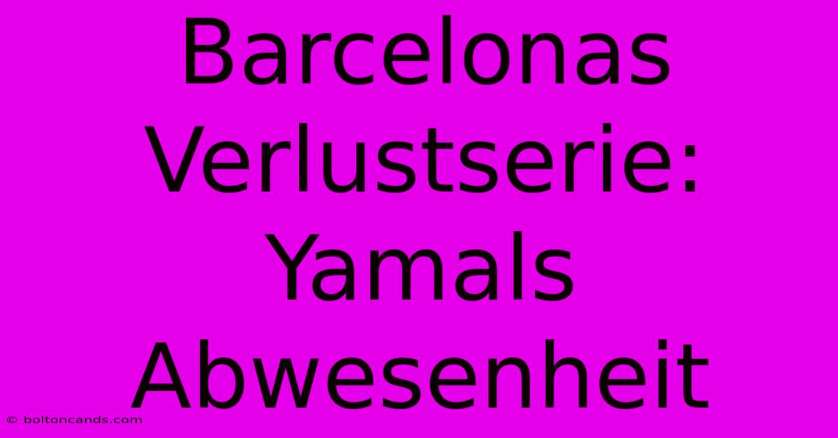 Barcelonas Verlustserie: Yamals Abwesenheit