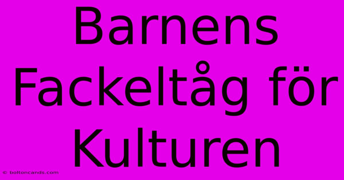 Barnens Fackeltåg För Kulturen