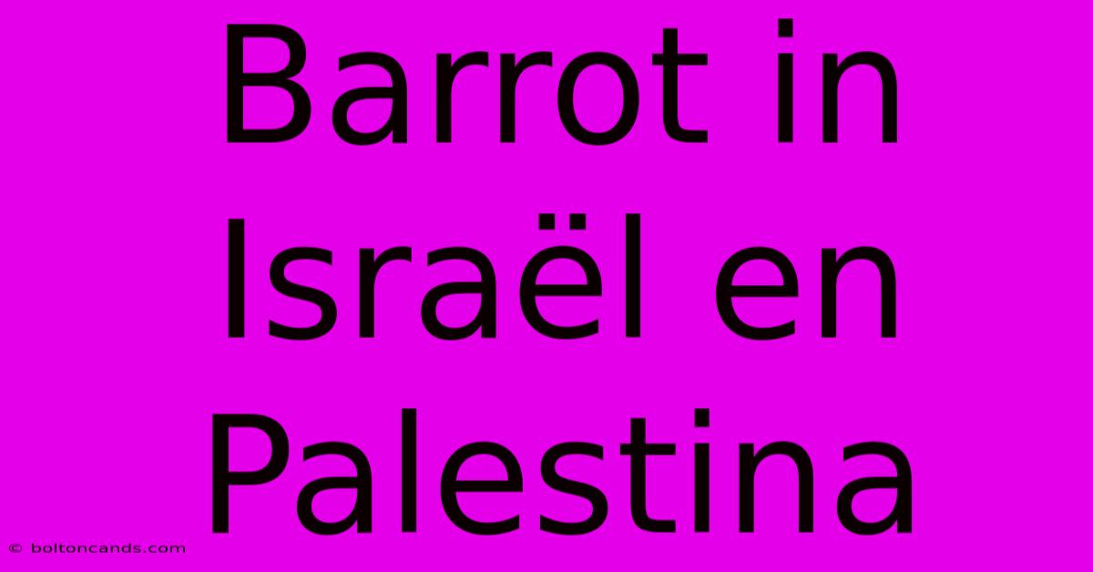 Barrot In Israël En Palestina