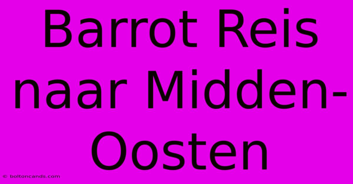 Barrot Reis Naar Midden-Oosten 