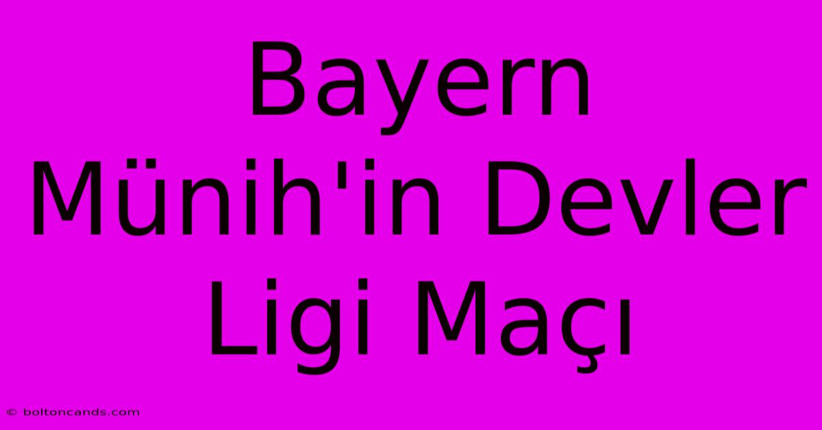 Bayern Münih'in Devler Ligi Maçı