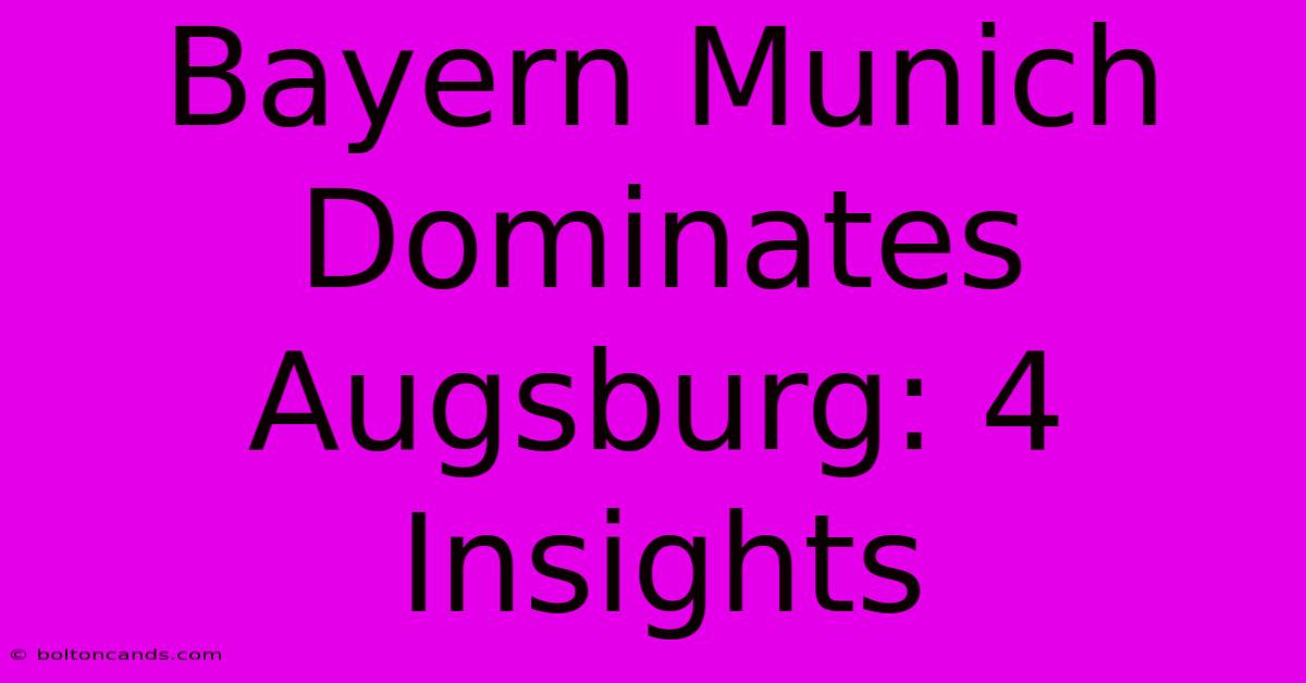 Bayern Munich Dominates Augsburg: 4 Insights