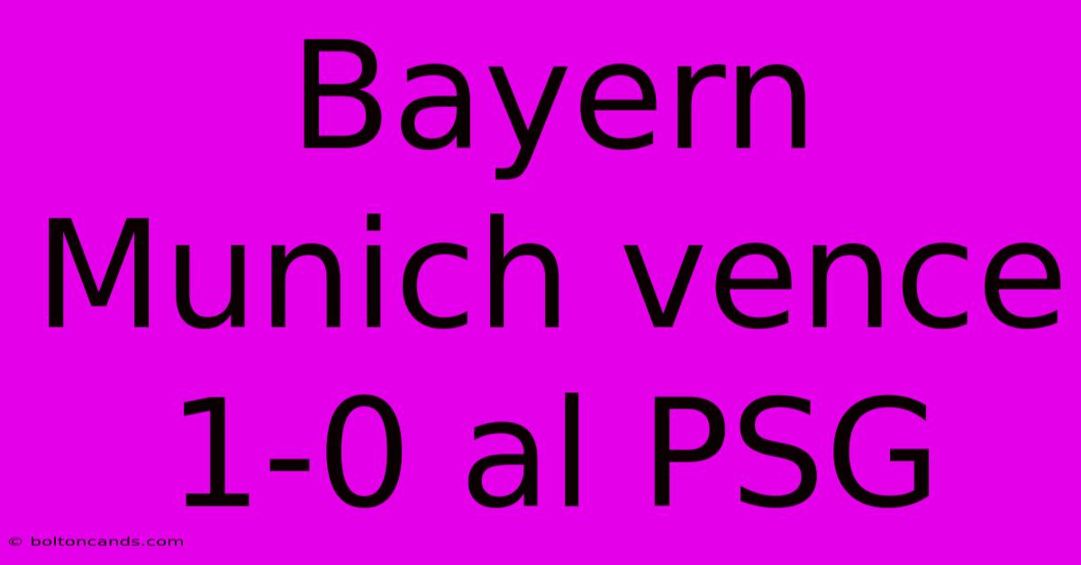 Bayern Munich Vence 1-0 Al PSG