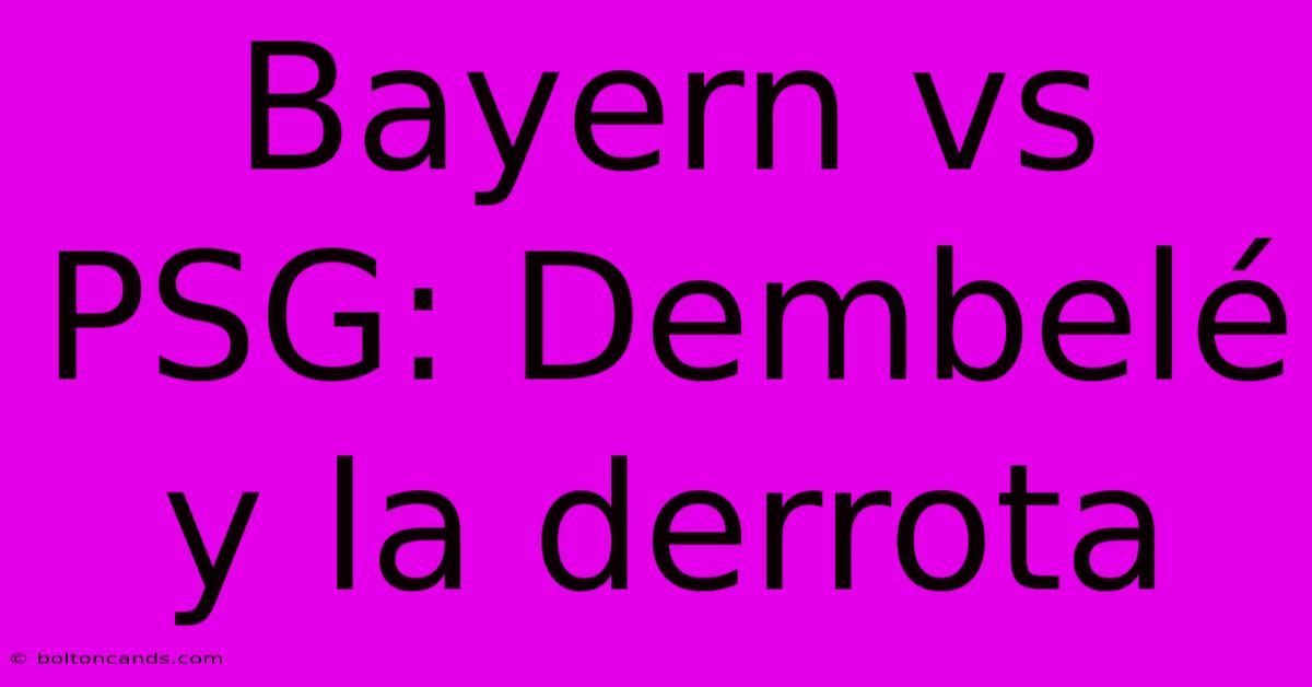 Bayern Vs PSG: Dembelé Y La Derrota