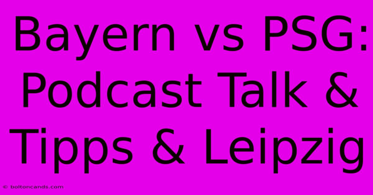 Bayern Vs PSG: Podcast Talk & Tipps & Leipzig