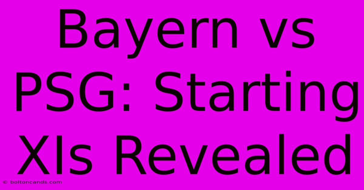 Bayern Vs PSG: Starting XIs Revealed