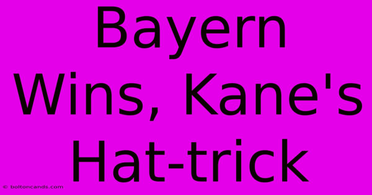 Bayern Wins, Kane's Hat-trick